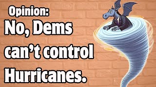 Opinion No Democrats cant control hurricanes [upl. by Claudio503]