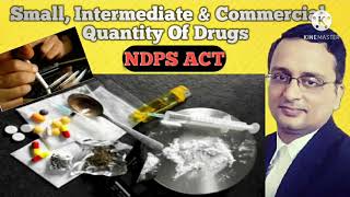 Small Intermediate amp Commercial Quantity Of Drugs  NDPS Act  ndps act in hindi [upl. by Mukund]