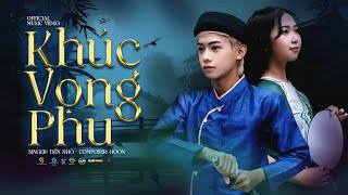 Khúc Vọng Phu  Tiến Nhỏ  Official Video Music [upl. by Kriss]