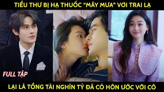 Tiểu thư bị hạ thuốc quotmây mưaquot với trai lạ lại là tổng tài nghìn tỷ đã có hôn ước với cô [upl. by Lledroc]