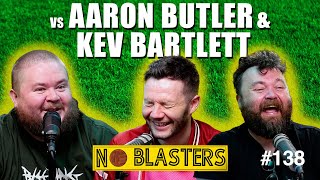 No Blasters 138 Vs Aaron Butler and Kev Bartlett [upl. by Irv]