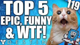 Destiny Top 5 Epic Funny amp WTF Moments OF The Week  Episode 119 [upl. by Nealson835]