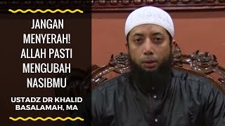 Jangan menyerah Allah Pasti mengubah nasibmu  Ustadz DR Khalid basalamah MA [upl. by Adlesirc]