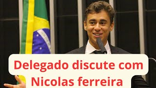 delegado discute com Nicolas ferreira [upl. by Anirbak]