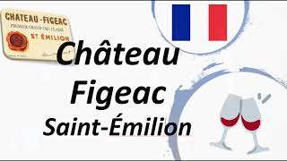 How to Pronounce Château Figeac SaintÉmilion Grand Cru Wine [upl. by Cornall]