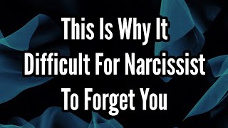 This Is Why It Difficult For Narcissist To Forget You [upl. by Aicek756]