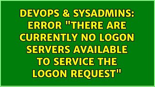 Error quotThere are currently no logon servers available to service the logon requestquot [upl. by Rim]