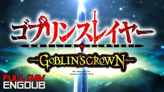 Goblin Slayer Goblins Crown  OAV EngDub [upl. by Aerdnael]