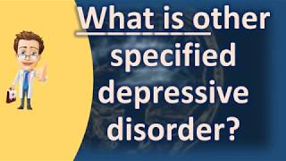 What is other specified depressive disorder   BEST Health Channel amp Answers [upl. by Ennairac180]