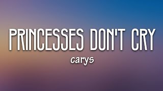 CARYS  Princesses Don’t Cry Lyrics [upl. by Shipley]