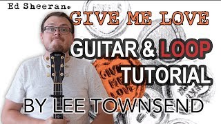 How To Play Ed Sheeran Give Me Love  Guitar Loop Tutorial [upl. by Caspar]