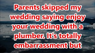 Parents skipped my wedding saying enjoy your wedding with a plumber Its totally embarrassment but [upl. by Nosnek]