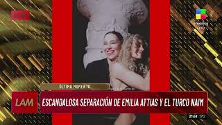 💥 ESCANDALOSA SEPARACIÓN ¡Se terminó todo entre Emilia Attias y El Turco Naim 💔 [upl. by Malamud]