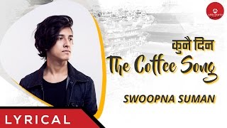 Kunai Din  The Coffee Song Official Lyric Video  Swoopna Suman  Arbitrary Originals [upl. by Gillman]