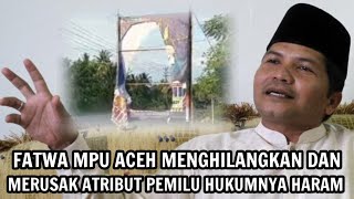 FATWA MPU ACEH MENGHILANGKAN DAN MERUSAK ATRIBUT PEMILU HUKUMNYA HARAM [upl. by Illehs]