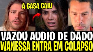 VAZOU AUDIO DE DADO DESESPERADO SOBRE WANESSA CAMARGO IMPOSSÍVEL NÃO SE CHOCAR COM ESSAS REVELAÇÕES [upl. by Aimil]