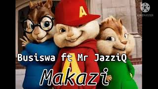 BusiswaMakazi ft Mr JazziQ chipmunk version Dragon boy studios [upl. by Anilak]