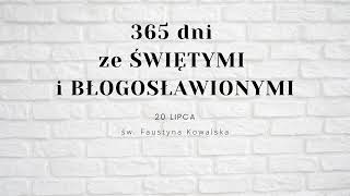 Św Faustyna Kowalska  20 lipca  365 dni ze Świętymi i Błogosławionymi [upl. by Asir868]