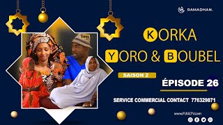 KORKA YORO et BOUBEL ÉPISODE 26  saison 2  FIN [upl. by Ybrek]