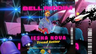 Iesha Nova  Trend Setter Bell Riddim djrohentertainments0365Records bellriddim MCMG [upl. by Dibbrun807]