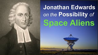 Jonathan Edwards on the Possibility of SPACE ALIENS [upl. by Cheffetz]