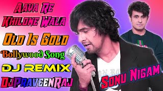 AayaReKhiloneWalaOld Hits Dj RemixSonu NigamDjPraveenRajMainpuri [upl. by Eiliab]