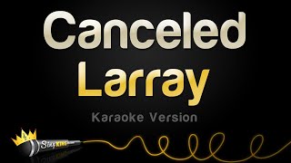 Larray  Canceled Karaoke Version [upl. by Griff]