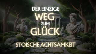 Der Schlüssel zum GLÜCK und INNEREN FRIEDEN  EXTREM KRAFTVOLL  Achtsamkeit amp Stoizismus [upl. by Lorena]