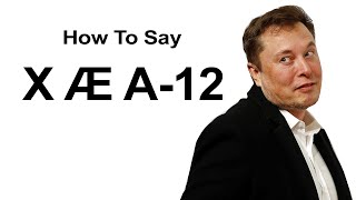 How To Pronounce Elon Musks Babies Name X Æ A12 [upl. by Suzi]