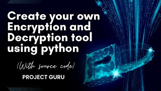 Create Your Own File Encryption and Decryption Tool with Python  Cryptography  Project Guru [upl. by Shank534]