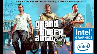 GTA V Low End PC Intel i5 650  320GHz  8Gb RAM No Graphics Card [upl. by Arley817]