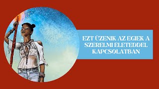 Ezt üzenik az Égiek a szerelmi életeddel kapcsolatban [upl. by Cicely]