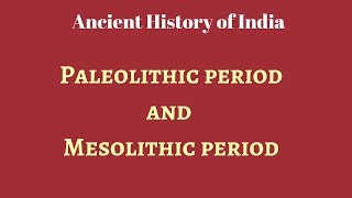 Ancient History Paleolithic and Mesolithic period for UPSC IAS KPSC MPSC UPPSC preparation [upl. by Sabu578]