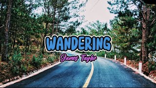 WANDERING  Lyrics  James Taylor [upl. by Asset]