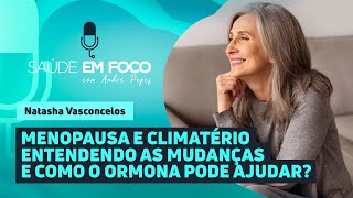 MENOPAUSA E CLIMATÉRIO ENTENDENDO AS MUDANÇAS E COMO O ORMONA PODE AJUDAR  Saúde em Foco Podcast [upl. by Noiztneb]