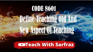 Code 8601 Question number 01 Define teaching and elaborate old and new aspect of teaching [upl. by Applegate]