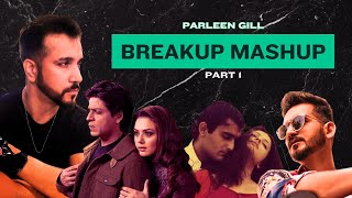 BREAKUP MASHUP PART 1  PARLEEN GILL  KABHI ALVIDA NAA KEHNA  NAHIN SAAMNE  BOLLYWOOD SONGS [upl. by Gokey738]