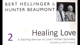 Bert Hellinger amp Hunter Beaumont  Healing Love Vol 2 A Teaching Seminar on Loves Hidden Symmetry [upl. by Nodal888]