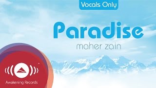 Maher Zain  Paradise Acapella  Vocals Only  Official Audio [upl. by Kowatch43]