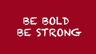 Be Bold Be Strong [upl. by Obediah]