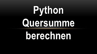 Python Quersumme berechnen [upl. by Tiffa]