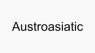 How to pronounce Austroasiatic [upl. by Pals]