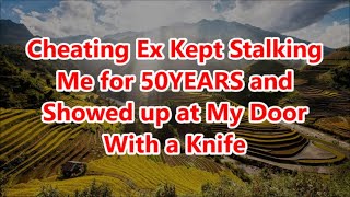 Cheating Ex Kept Stalking Me for 50YEARS and Showed up at My Door With a Knife [upl. by Gemoets708]