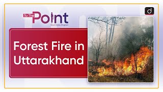 Forest Fire in Uttarakhand  To the Point  Drishti IAS English [upl. by Niltak]