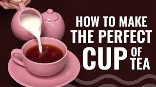 How to Make the Perfect Cup of Tea [upl. by Kerek]