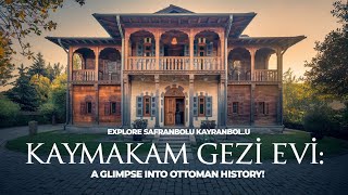 Explore Safranbolu Kaymakam Gezi Evi A Glimpse Into Ottoman History [upl. by Nolyaj]