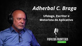 Adherbal C Braga Ufólogo Escritor e Motorista de Aplicativo 041 [upl. by Asusej]