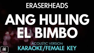 Eraserheads  Ang Huling El Bimbo KaraokeAcoustic Instrumental Female Key [upl. by Enitselec]