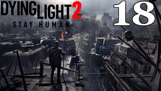 DYING LIGHT 2 Walkthrough Gameplay Part 18 [upl. by Yelehsa]