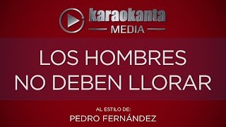 Karaokanta  Pedro Fernández  Los hombres no deben llorar [upl. by Searle193]